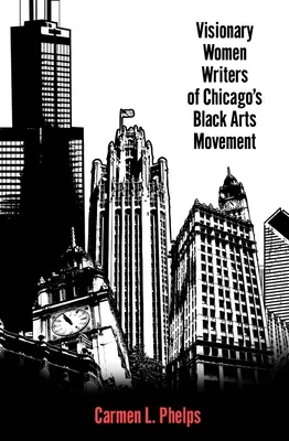 Escritoras visionarias del movimiento artístico negro de Chicago - Visionary Women Writers of Chicago's Black Arts Movement