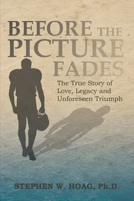 Antes de que la imagen se desvanezca: La verdadera historia de amor, legado y triunfo imprevisto - Before the Picture Fades: The True Story of Love, Legacy and Unforeseen Triumph