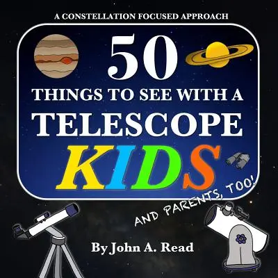 50 cosas que ver con un telescopio - Niños: Un enfoque centrado en las constelaciones - 50 Things To See With A Telescope - Kids: A Constellation Focused Approach