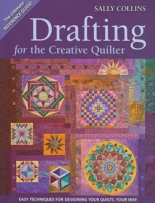 Dibujo para la acolchadora creativa: Técnicas sencillas para diseñar tus edredones a tu manera - Drafting for the Creative Quilter: Easy Techniques for Designing Your Quilts, Your Way