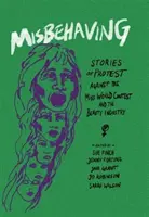 Mal comportamiento: Historias de protesta contra el concurso Miss Mundo y la industria de la belleza - Misbehaving: Stories of Protest Against the Miss World Contest and the Beauty Industry