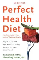 Dieta de la salud perfecta: recupere la salud y pierda peso comiendo como debe comer - Perfect Health Diet - regain health and lose weight by eating the way you were meant to eat
