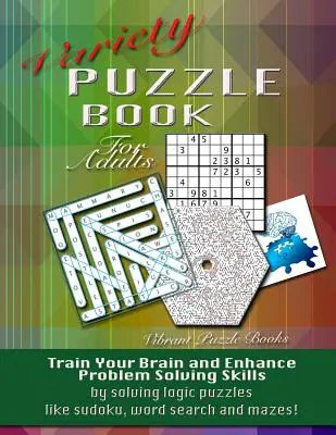 Libro de puzzles variados para adultos: Entrena tu cerebro y mejora tus habilidades para resolver problemas resolviendo rompecabezas lógicos como sudokus, sopas de letras y laberintos. - Variety Puzzle Book For Adults: Train your brain and enhance problem solving skills by solving logic puzzles like sudoku, word search and mazes!