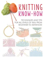 Knitting Know-How: Técnicas y consejos para todos los niveles de habilidad, desde principiantes hasta avanzados - Knitting Know-How: Techniques and Tips for All Levels of Skill from Beginner to Advanced