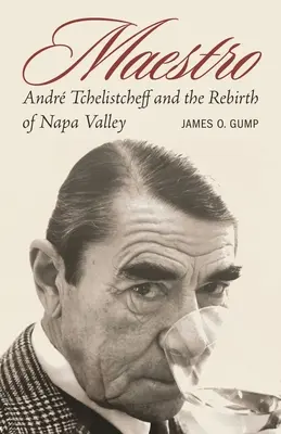 Maestro Andr Tchelistcheff y el renacimiento del valle de Napa - Maestro: Andr Tchelistcheff and the Rebirth of Napa Valley