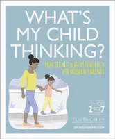 ¿Qué piensa mi hijo? - Psicología infantil práctica para padres modernos - What's My Child Thinking? - Practical Child Psychology for Modern Parents