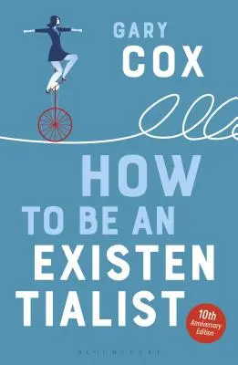 Cómo ser existencialista: Edición 10º Aniversario - How to Be an Existentialist: 10th Anniversary Edition