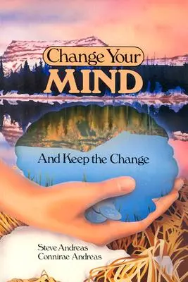 Cambia de opinión y mantén el cambio: Intervenciones avanzadas con submodalidades de PNL - Change Your Mind - and Keep the Change: Advanced NLP Submodalities Interventions