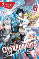 The Hero Is Overpowered But Overly Cautious, Vol. 6 (Novela Ligera) - The Hero Is Overpowered But Overly Cautious, Vol. 6 (Light Novel)