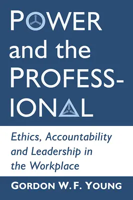 El poder y el profesional: Ética, responsabilidad y liderazgo en el lugar de trabajo - Power and the Professional: Ethics, Accountability and Leadership in the Workplace