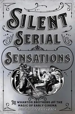 Sensaciones de serie muda: Los hermanos Wharton y la magia del cine antiguo - Silent Serial Sensations: The Wharton Brothers and the Magic of Early Cinema