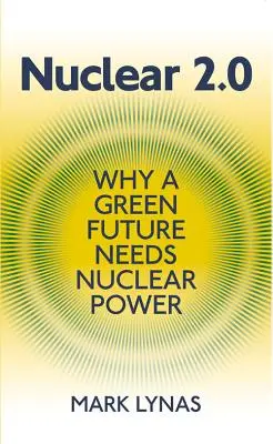 Nuclear 2.0: Por qué un futuro verde necesita energía nuclear - Nuclear 2.0: Why a Green Future Needs Nuclear Power