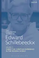 Las Obras Completas de Edward Schillebeeckx Volumen 7: Cristo: La experiencia cristiana en el mundo moderno - The Collected Works of Edward Schillebeeckx Volume 7: Christ: The Christian Experience in the Modern World