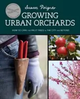 El cultivo de huertos urbanos: Cómo cuidar los árboles frutales en la ciudad y fuera de ella - Growing Urban Orchards: How to Care for Fruit Trees in the City and Beyond