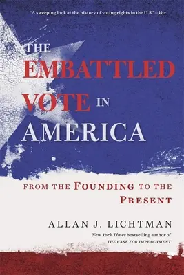 El voto asediado en Estados Unidos: Desde la fundación hasta el presente - The Embattled Vote in America: From the Founding to the Present