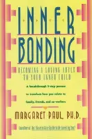 Inner Bonding: Cómo convertirse en un adulto cariñoso con su niño interior - Inner Bonding: Becoming a Loving Adult to Your Inner Child