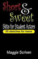 Dramatizaciones breves para estudiantes: 55 sketches para adolescentes - Short & Sweet Skits for Student Actors: 55 Sketches for Teens