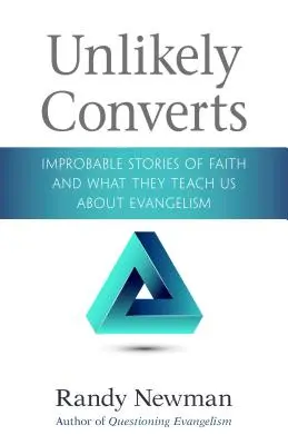 Conversos improbables: Historias improbables de fe y lo que nos enseñan sobre la evangelización - Unlikely Converts: Improbable Stories of Faith and What They Teach Us about Evangelism