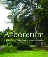 Arboretum - Historia de los árboles cultivados en Gran Bretaña e Irlanda - Arboretum - A History of the Trees Grown in Britain and Ireland