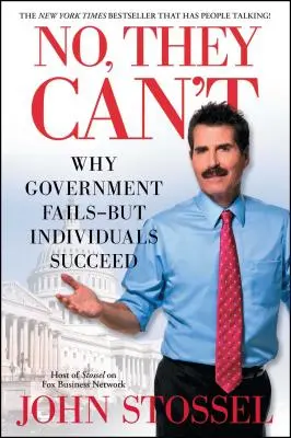 No, no pueden: por qué el gobierno fracasa, pero los individuos triunfan - No, They Can't: Why Government Fails-But Individuals Succeed