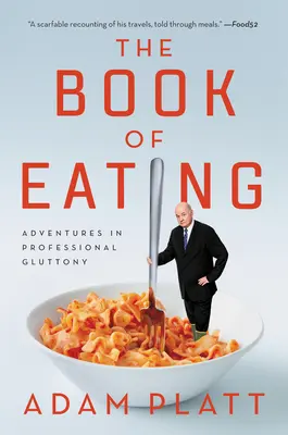 El libro del comer: Aventuras en la gula profesional - The Book of Eating: Adventures in Professional Gluttony