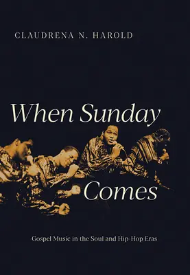 Cuando llegue el domingo: La música gospel en las eras del soul y el hip-hop - When Sunday Comes: Gospel Music in the Soul and Hip-Hop Eras