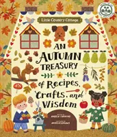 Pequeña casita de campo: Un tesoro otoñal de recetas, manualidades y sabiduría - Little Country Cottage: An Autumn Treasury of Recipes, Crafts and Wisdom