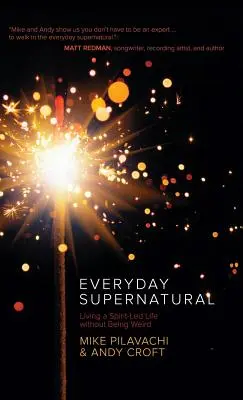 Lo sobrenatural cotidiano: Vivir una vida guiada por el Espíritu sin ser raro - Everyday Supernatural: Living a Spirit-Led Life Without Being Weird