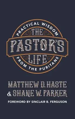 La vida del pastor: Sabiduría práctica de los puritanos - The Pastor's Life: Practical Wisdom from the Puritans