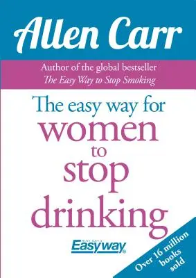 La manera fácil de dejar de beber para mujeres de Allen Carr: El método original Easyway - Allen Carr's Easy Way for Women to Quit Drinking: The Original Easyway Method