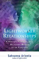 Lightworker Relationships: Creando Vínculos Sanos y Duraderos como un Empático - Lightworker Relationships: Creating Lasting and Healthy Bonds as an Empath