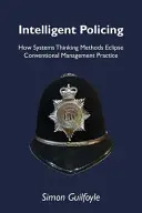 Intelligent Policing - How Systems Thinking Approaches Eclipse Conventional Management Practice (La policía inteligente: cómo los enfoques de pensamiento sistémico eclipsan las prácticas de gestión convencionales) - Intelligent Policing - How Systems Thinking Approaches Eclipse Conventional Management Practice