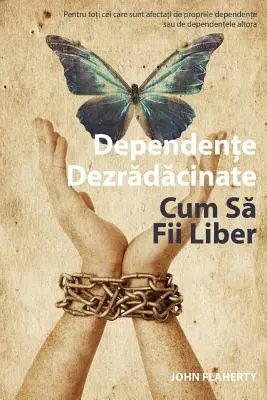 Addiction Unplugged: Cómo ser libre (Edición rumana): Para todos los afectados por sus propias adicciones o las de otros - Addiction Unplugged: How to Be Free (Romanian Edition): For All Those Affected by Their Own Addictions or the Addictions of Others