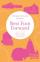 El mejor pie adelante: Guía del peregrino a los lugares sagrados de Buda - Best Foot Forward: A Pilgrim's Guide to the Sacred Sites of the Buddha