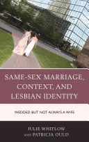 Matrimonio homosexual, contexto e identidad lésbica: Casada pero no siempre esposa - Same-Sex Marriage, Context, and Lesbian Identity: Wedded but Not Always a Wife