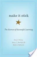 Make It Stick: La ciencia del aprendizaje eficaz - Make It Stick: The Science of Successful Learning