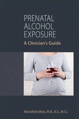 Exposición prenatal al alcohol: Guía del clínico - Prenatal Alcohol Exposure: A Clinician's Guide