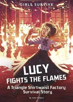 Lucy lucha contra las llamas: Una historia de supervivencia de la fábrica Triangle Shirtwaist - Lucy Fights the Flames: A Triangle Shirtwaist Factory Survival Story