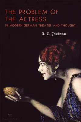 El problema de la actriz en el teatro y el pensamiento alemanes modernos - The Problem of the Actress in Modern German Theater and Thought