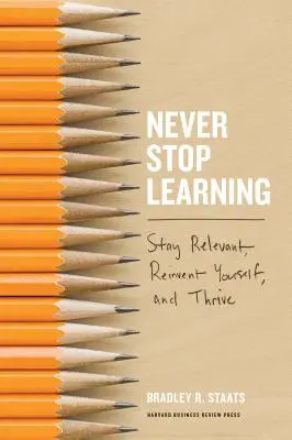 Nunca dejes de aprender: Manténgase relevante, reinvéntese y prospere - Never Stop Learning: Stay Relevant, Reinvent Yourself, and Thrive