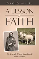 Una lección de fe: El discípulo a quien Jesús amó: Judas Iscariote - A Lesson of Faith: The Disciple Whom Jesus Loved: Judas Iscariot