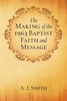 La elaboración de la Fe y Mensaje Bautistas de 1963 - The Making of the 1963 Baptist Faith and Message