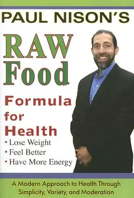 Raw Food Formula for Health: Un enfoque moderno a través de la simplicidad, la variedad y la moderación - Raw Food Formula for Health: A Modern Approach Through Simplicity, Variety, and Moderation