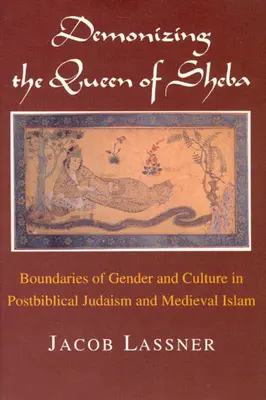Demonizing the Queen of Sheba: Fronteras de género y cultura en el judaísmo posbíblico y el islam medieval - Demonizing the Queen of Sheba: Boundaries of Gender and Culture in Postbiblical Judaism and Medieval Islam