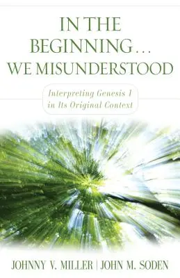 Al principio... Entendimos mal: interpretación del Génesis 1 en su contexto original - In the Beginning... We Misunderstood: Interpreting Genesis 1 in Its Original Context