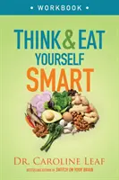 Libro de ejercicios Piensa y come con inteligencia: Un enfoque neurocientífico para una mente más aguda y una vida más sana - Think and Eat Yourself Smart Workbook: A Neuroscientific Approach to a Sharper Mind and Healthier Life