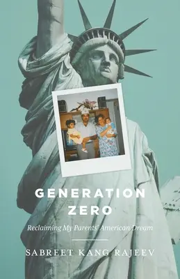 Generación Cero: Recuperar el sueño americano de mis padres - Generation Zero: Reclaiming My Parents' American Dream