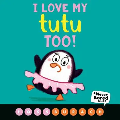 Yo también quiero a mi tutú (¡Un libro para no aburrirse nunca!) - I Love My Tutu Too! (a Never Bored Book!)