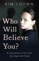 ¿Quién te creerá? - Mi historia de supervivencia y de encontrar el valor para luchar - Who Will Believe You? - My story of survival, and finding the courage to fight back