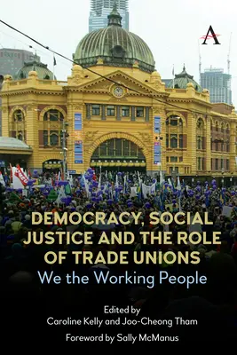 Democracia, justicia social y el papel de los sindicatos: Nosotros, los trabajadores - Democracy, Social Justice and the Role of Trade Unions: We the Working People